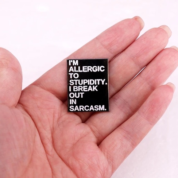 Sarcasm Pin - I’m Allergic to Stupidity. I break out in Sarcasm. - Picture 1 of 4